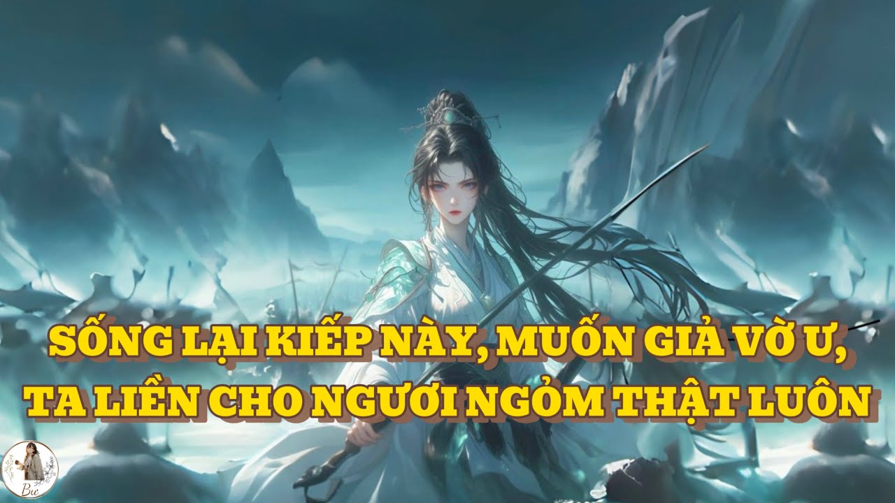 [FULL] SỐNG LẠI KIẾP NÀY, MUỐN GIẢ VỜ Ư, TA LIỀN CHO NGƯƠI NGỎM THẬT LUÔN