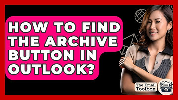 How To Find The Archive Button In Outlook? - TheEmailToolbox.com