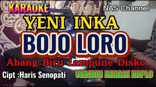 BOJO LORO - YENI INKA - KARAOKE VERSI REGGAE KOPLO - CIPT : HARIS SENOPATI