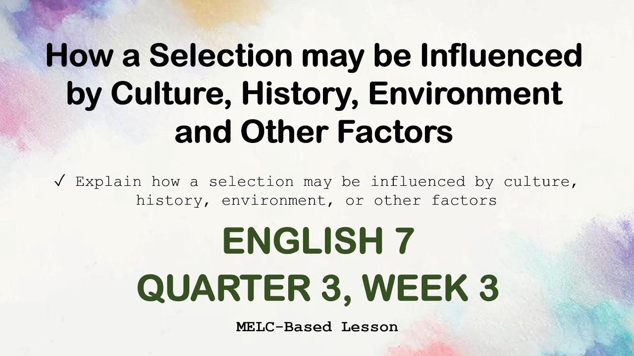 Explain How a Selection may be Influenced by Culture, History, Environment | English 7 | Quarter 3
