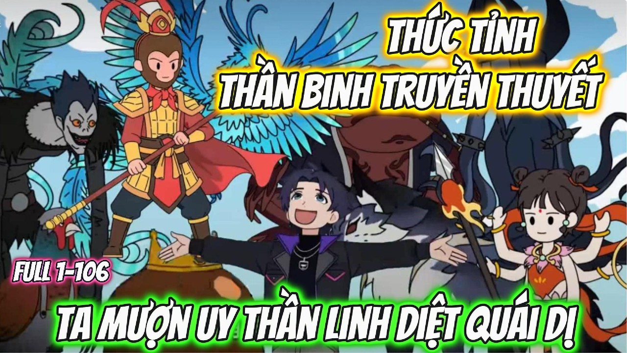 Thức Tỉnh Thần Binh Truyền Thuyết, Ta Mượn Uy Thần Linh Diệt Quái Dị Full 1-106 | KC VietSub