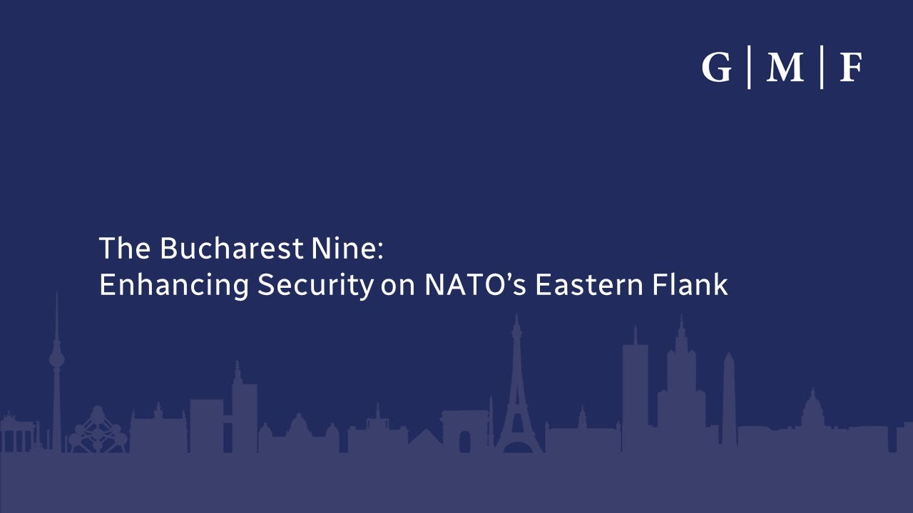 The Bucharest Nine: Enhancing Security on NATO’s Eastern Flank