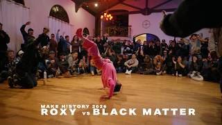 Roxy vs Black Matter (Exhibition Battle) // stance x Make History 2026