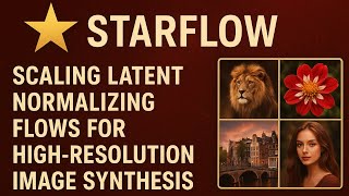 Details STARFlow: Next‑Gen Image Generation with Flow Models News