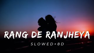 Rang de ranjheya full song (slow and reverb) ||  slow and reverb song || sad slow and reverb song