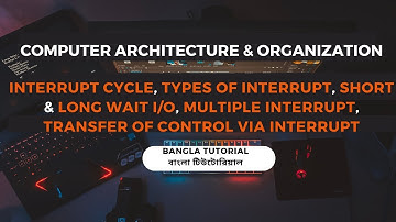 Interrupt cycle, Types of interrupt, short & long wait I/O in computer architecture in bangla.