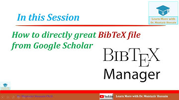 How to directly create BibTeX file from Google Scholar? | Dr. Muntazir Hussain