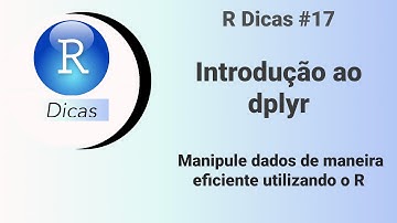 Introdução ao dplyr (Manipule dados de maneira eficiente utilizando o R) - R Dicas 17
