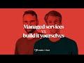 Managed services vs build it yourselves?