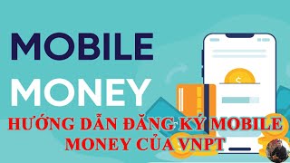 Hướng Dẫn Đăng Ký Mobile Money Của Vnpt