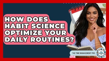 How Does Habit Science Optimize Your Daily Routines? - The Time Management Pro