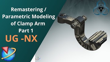 Siemens Unigraphics NX- Remastering / Parametric Modeling of Clamp Arm Part 1