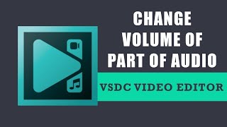 How to increase/decrease volume of part of audio in VSDC Free Video Editor?