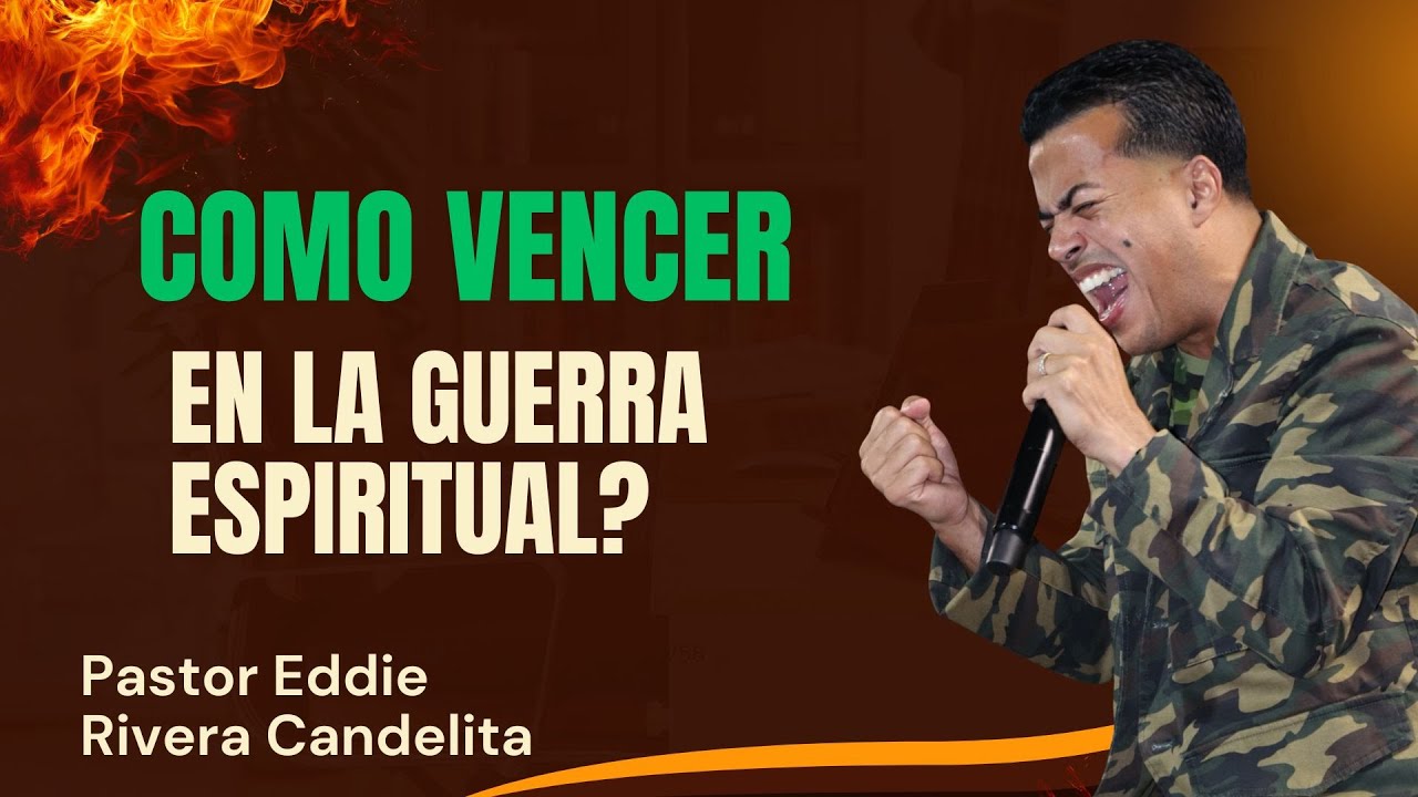 COMO VENCER EN LA GUERRA ESPIRITUAL? PASTOR EDDIE RIVERA CANDELITA