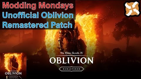 Modding Mondays - Oblivion Remastered - How to Install Unofficial Oblivion Remastered Patch