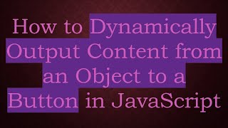 How to Dynamically Output Content from an Object to a Button in JavaScript