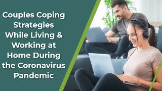 Couples Coping Strategies While Living & Working at Home During the Coronavirus Pandemic