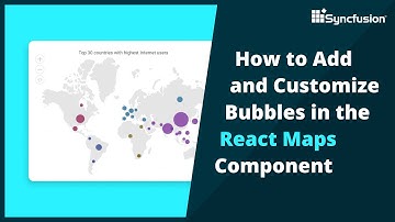 How to Add and Customize Bubbles in the React Maps Component