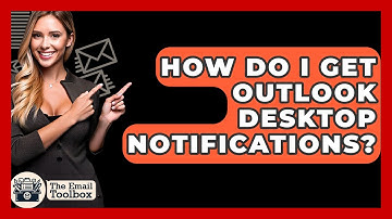 How Do I Get Outlook Desktop Notifications? - TheEmailToolbox.com