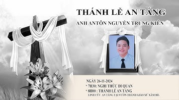 NGHI THỨC DI QUAN & THÁNH LỄ AN TÁNG ANH ANTÔN NGUYỄN TRUNG KIÊN, GX XÂM BỒ - GP HẢI PHÒNG