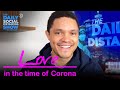 Love in the Time of Coronavirus | The Daily Social Distancing Show