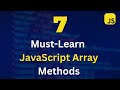 7 Must-Learn JavaScript Array Methods