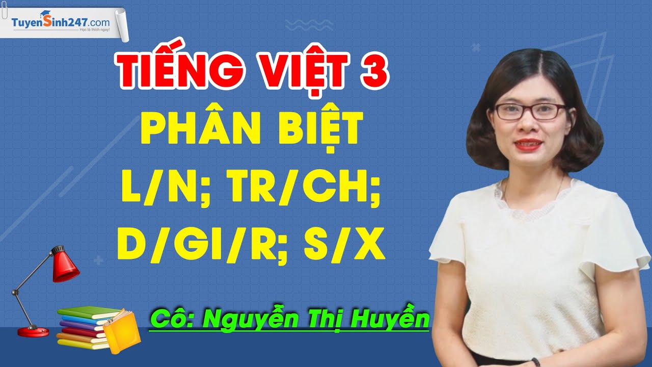 d lay sx  Update 2022  Phân biệt l/n; s/x; ch/tr; d/gi/r - Tiếng Việt 3 - Cô Nguyễn Thị Huyền