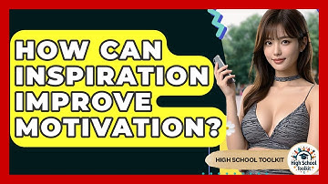 How Can Inspiration Improve Motivation? - High School Toolkit