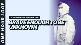 Brave Enough to Be Unknown - Alan Walker & Phoebe Ryan [Lyrics Video] [One hour loop]