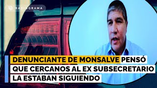 Denunciante de Monsalve pensó que cercanos al ex subsecretario la estaban siguiendo