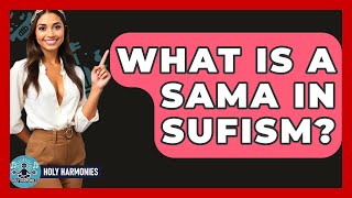 What Is A Sama In Sufism? - Holy Harmonies