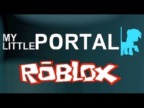 Roblox: My Little Portal-Part 1 It begins XD
