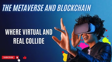The Metaverse and Blockchain: Where Virtual and Real Collide