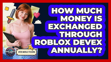 How Much Money Is Exchanged Through Roblox DevEx Annually? - Open World Tycoons