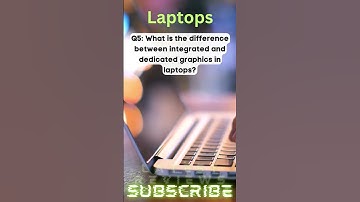 What is the difference between integrated and dedicated graphics in laptops?