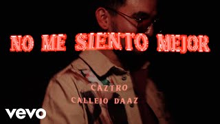 Video thumbnail of "Caztro, Callejo, DAAZ - no me siento mejor (Video Oficial)"