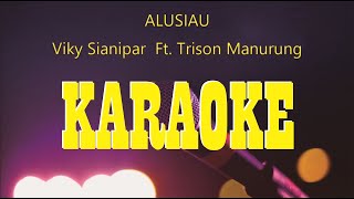 Alusi Au - Viky Sianipar Ft. Trison Manurung (Karaoke Version)