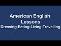 American English Lessons on Dressing Eating Living Travelling