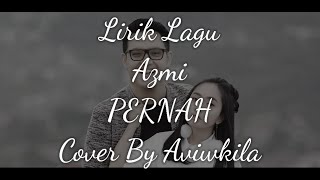 LIRIK LAGU AZMI - PERNAH | COVER BY AVIWKILA