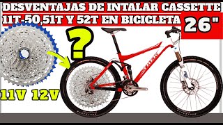 VENTAJAS  Y DESVENTAJAS DE INSTALAR UN CASSETTE 11T-50,51,52T EN BICICETAS 26" /BICICLETAS