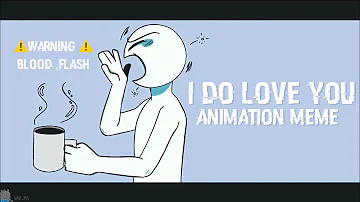 I do love you || Animation Meme