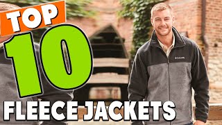 Best Fleece Jacket In 2023 - Top 10 New Fleece Jackets Review