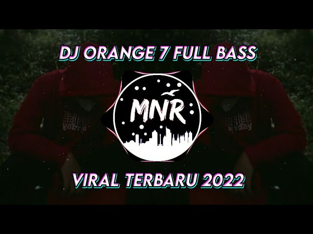 Dj Orange 7 - Full Bass Terbaru 2022 (DJ MNR remix slow) class=