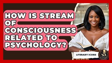 How Is Stream Of Consciousness Related To Psychology? - Literary Icons