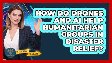 How Do Drones And AI Help Humanitarian Groups In Disaster Relief? - International Policy Zone