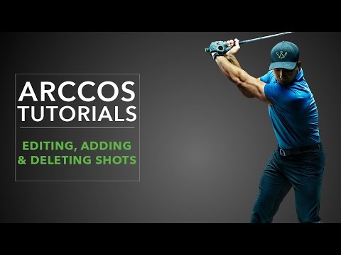 Arccos 360: Editing, Adding & Deleting Shots