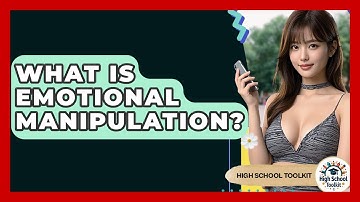 What Is Emotional Manipulation? - High School Toolkit