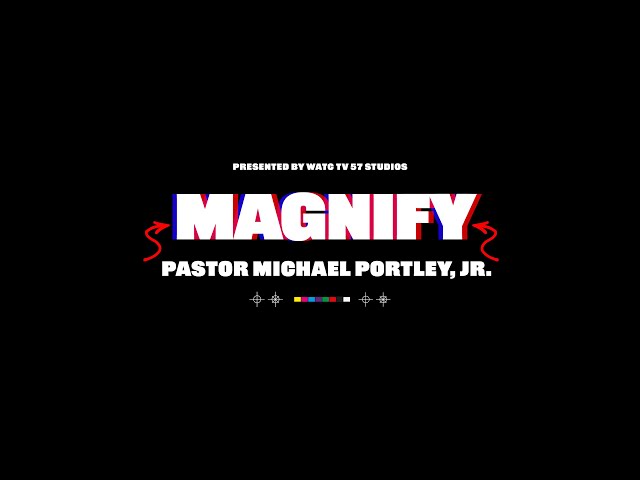 Magnify Ep. 60 | Featuring: Pastor Michael Portley, Jr.
