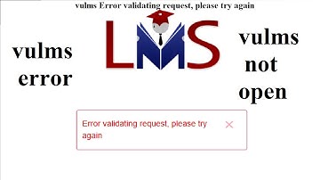 vulms Error validating request, please try again | vulms error | vulms not open | vulms not working