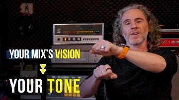 How Your Mix’s VISION Should Affect Your TONE